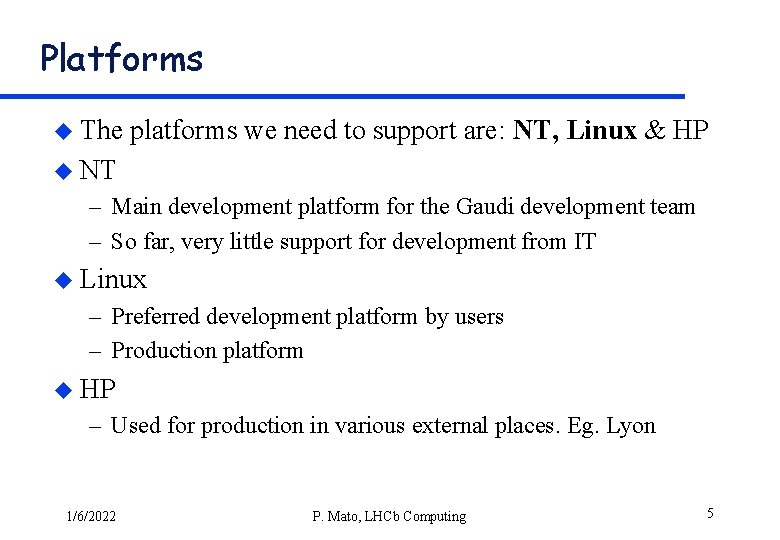 Platforms u The platforms we need to support are: NT, Linux & HP u