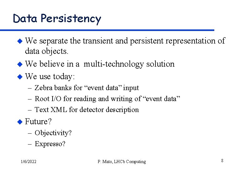 Data Persistency u We separate the transient and persistent representation of data objects. u