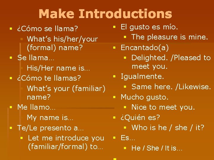 Make Introductions § ¿Cómo se llama? § What’s his/her/your (formal) name? § Se llama…