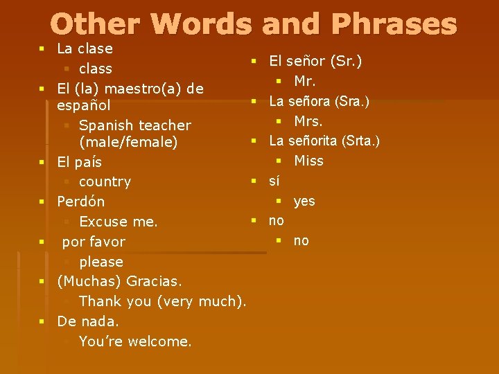 Other Words and Phrases § La clase § § class § El (la) maestro(a)