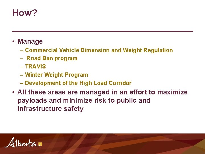 How? • Manage – Commercial Vehicle Dimension and Weight Regulation – Road Ban program