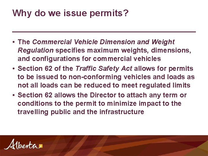 Why do we issue permits? • The Commercial Vehicle Dimension and Weight Regulation specifies