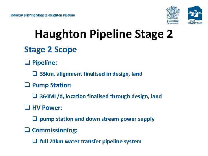 Haughton Pipeline Stage 2 Scope q Pipeline: q 33 km, alignment finalised in design,