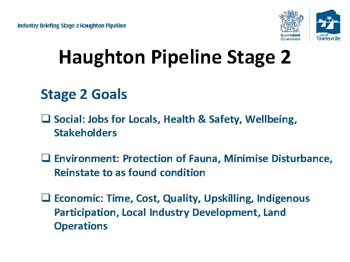 Haughton Pipeline Stage 2 Goals q Social: Jobs for Locals, Health & Safety, Wellbeing,