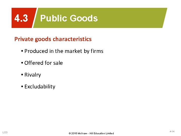 4. 3 Public Goods Private goods characteristics • Produced in the market by firms