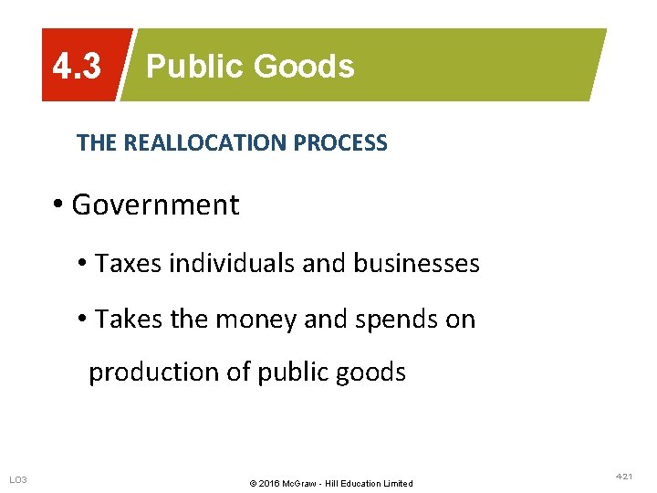 4. 3 Public Goods THE REALLOCATION PROCESS • Government • Taxes individuals and businesses