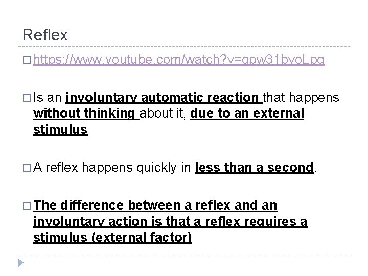 Reflex � https: //www. youtube. com/watch? v=qpw 31 bvo. Lpg � Is an involuntary Reflex � https: //www. youtube. com/watch? v=qpw 31 bvo. Lpg � Is an involuntary