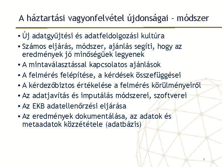 A háztartási vagyonfelvétel újdonságai - módszer • Új adatgyűjtési és adatfeldolgozási kultúra • Számos