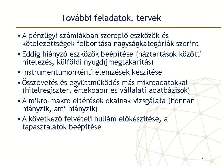 További feladatok, tervek • A pénzügyi számlákban szereplő eszközök és kötelezettségek felbontása nagyságkategóriák szerint