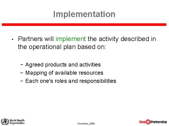 Implementation • Partners will implement the activity described in the operational plan based on: