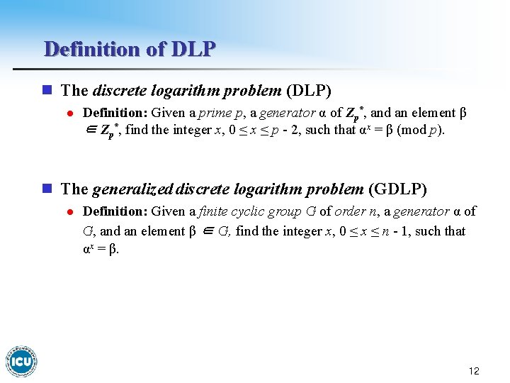 Definition of DLP n The discrete logarithm problem (DLP) l Definition: Given a prime