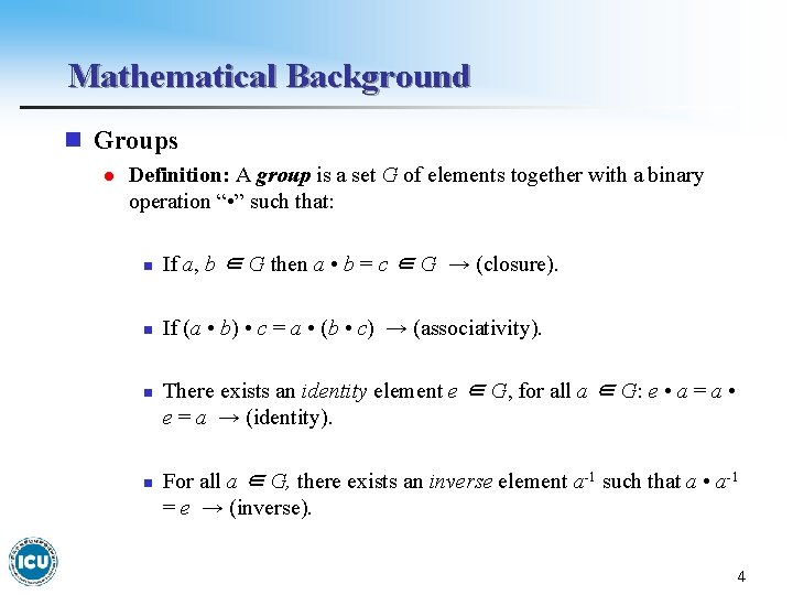 Mathematical Background n Groups l Definition: A group is a set G of elements