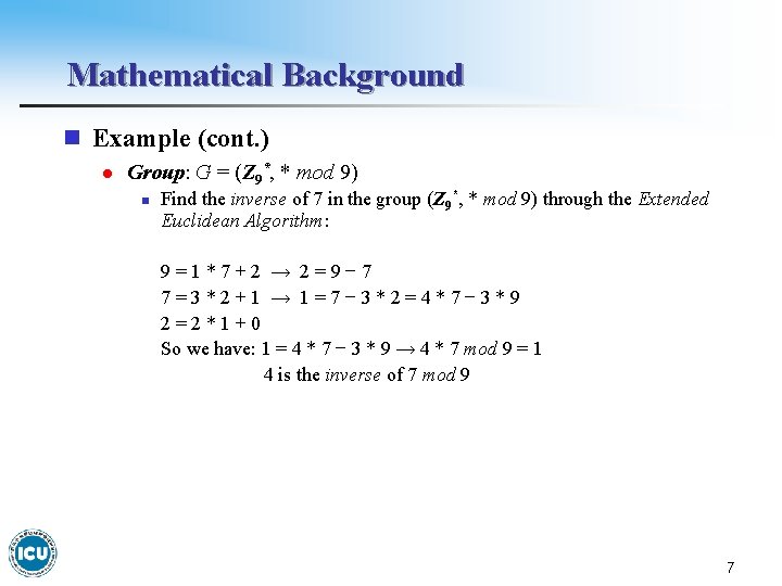 Mathematical Background n Example (cont. ) l Group: G = (Z 9*, * mod