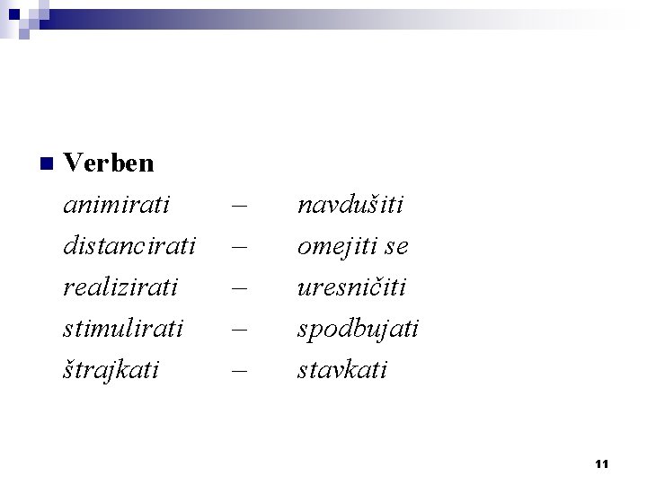 n Verben animirati distancirati realizirati stimulirati štrajkati – – – navdušiti omejiti se uresničiti