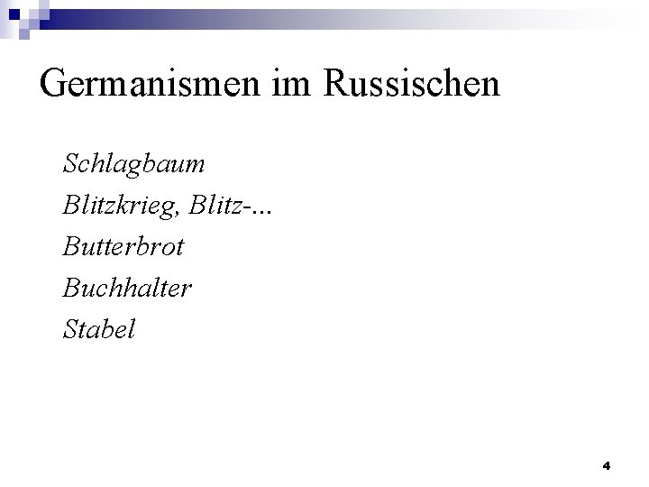 Germanismen im Russischen Schlagbaum Blitzkrieg, Blitz-. . . Butterbrot Buchhalter Stabel 4 