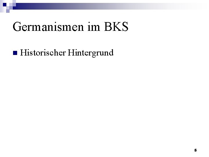 Germanismen im BKS n Historischer Hintergrund 5 