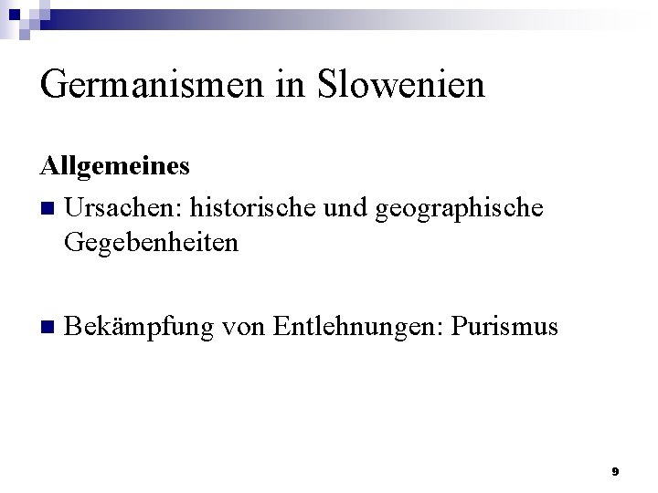 Germanismen in Slowenien Allgemeines n Ursachen: historische und geographische Gegebenheiten n Bekämpfung von Entlehnungen: