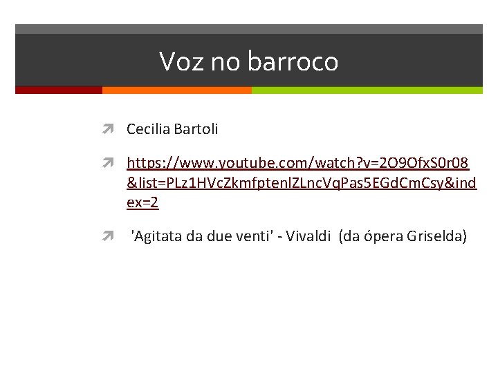 Voz no barroco Cecilia Bartoli https: //www. youtube. com/watch? v=2 O 9 Ofx. S