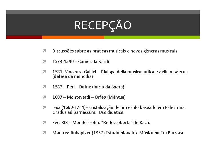 RECEPÇÃO Discussões sobre as práticas musicais e novos gêneros musicais 1573 -1590 – Camerata