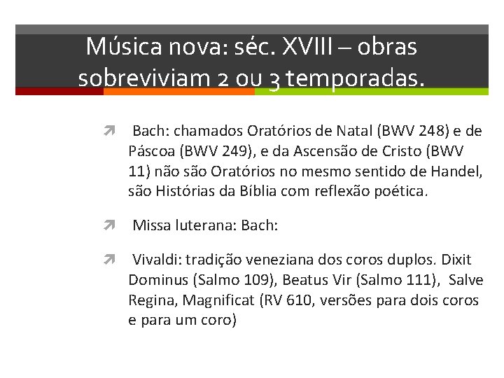 Música nova: séc. XVIII – obras sobreviviam 2 ou 3 temporadas. Bach: chamados Oratórios