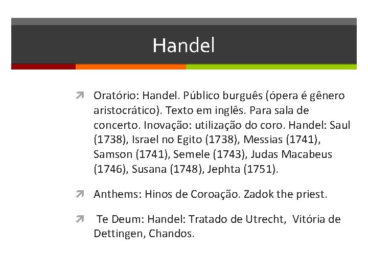 Handel Oratório: Handel. Público burguês (ópera é gênero aristocrático). Texto em inglês. Para sala