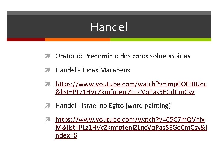 Handel Oratório: Predomínio dos coros sobre as árias Handel - Judas Macabeus https: //www.