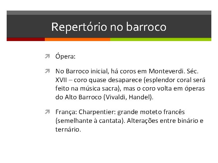Repertório no barroco Ópera: No Barroco inicial, há coros em Monteverdi. Séc. XVII –