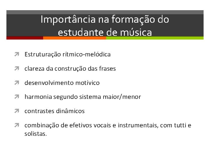 Importância na formação do estudante de música Estruturação rítmico-melódica clareza da construção das frases