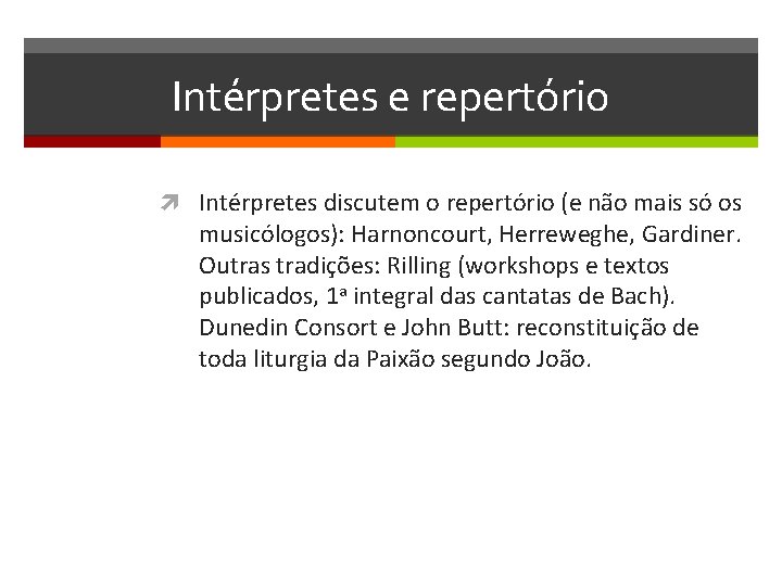 Intérpretes e repertório Intérpretes discutem o repertório (e não mais só os musicólogos): Harnoncourt,