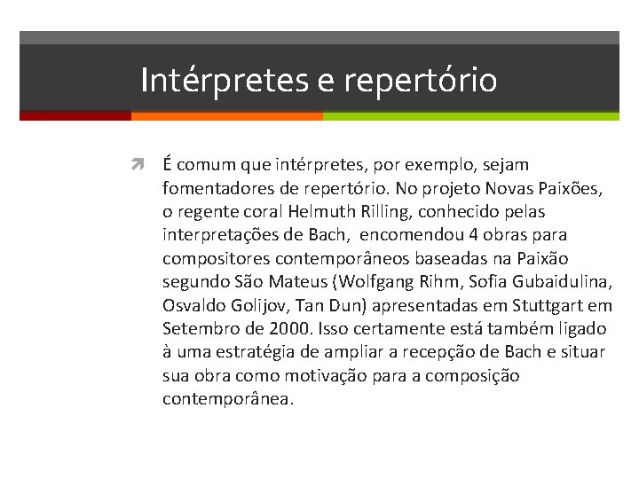 Intérpretes e repertório É comum que intérpretes, por exemplo, sejam fomentadores de repertório. No