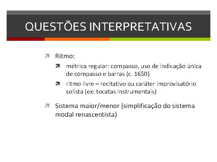 QUESTÕES INTERPRETATIVAS Ritmo: métrica regular: compasso, uso de indicação única de compasso e barras