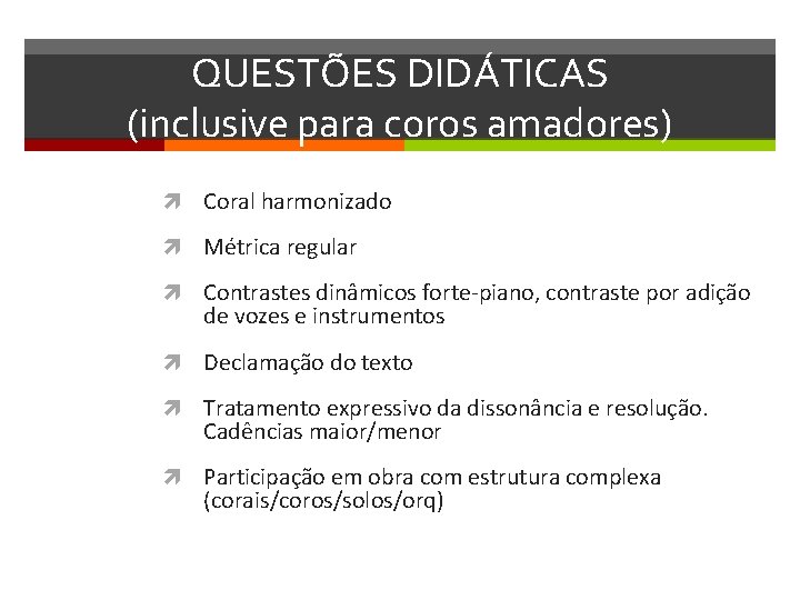 QUESTÕES DIDÁTICAS (inclusive para coros amadores) Coral harmonizado Métrica regular Contrastes dinâmicos forte-piano, contraste