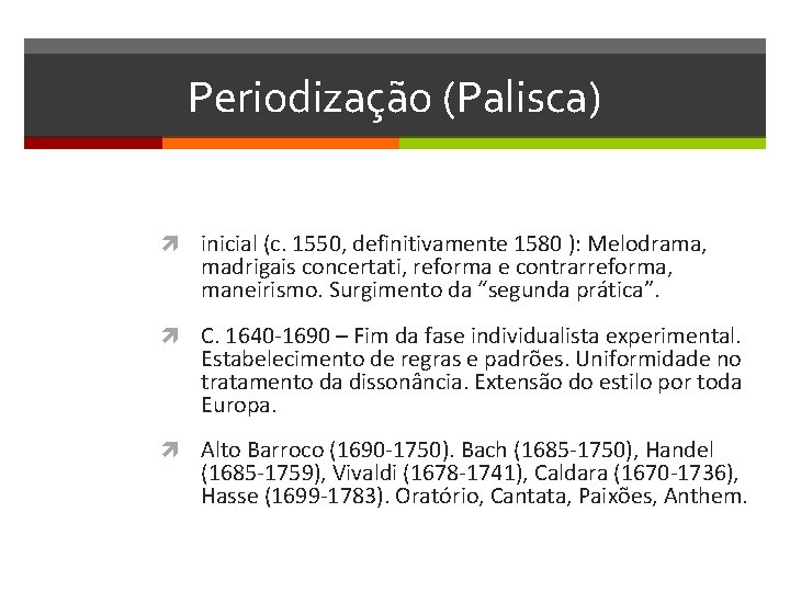 Periodização (Palisca) inicial (c. 1550, definitivamente 1580 ): Melodrama, madrigais concertati, reforma e contrarreforma,