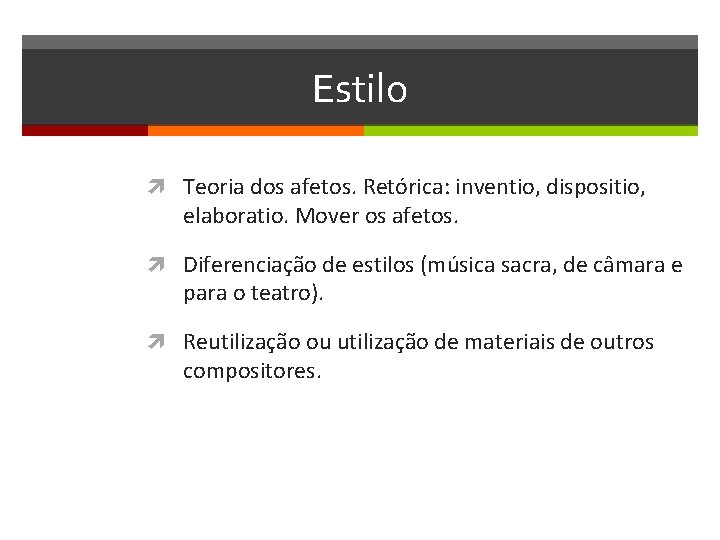 Estilo Teoria dos afetos. Retórica: inventio, dispositio, elaboratio. Mover os afetos. Diferenciação de estilos