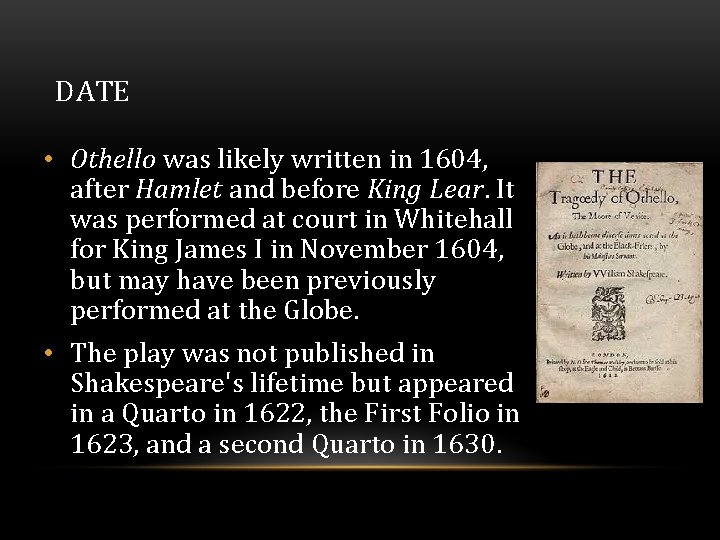 DATE • Othello was likely written in 1604, after Hamlet and before King Lear.