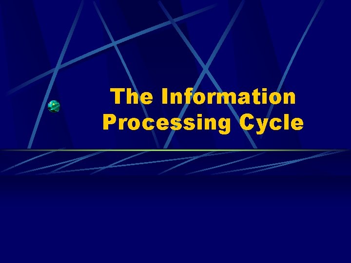 The Information Processing Cycle 