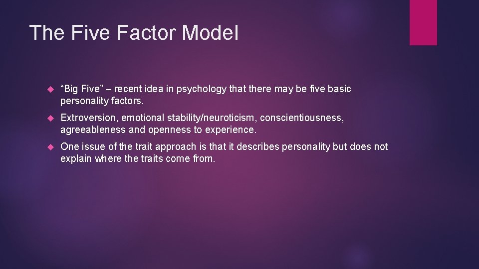 The Five Factor Model “Big Five” – recent idea in psychology that there may