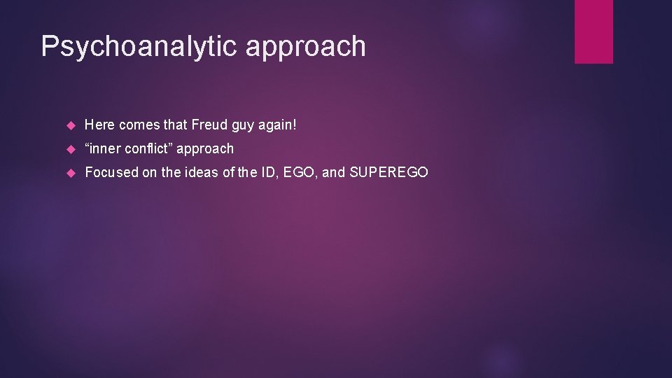 Psychoanalytic approach Here comes that Freud guy again! “inner conflict” approach Focused on the