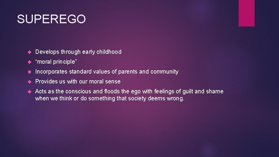 SUPEREGO Develops through early childhood “moral principle” Incorporates standard values of parents and community