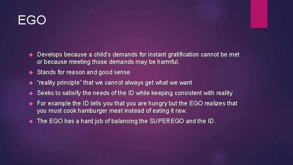 EGO Develops because a child’s demands for instant gratification cannot be met or because