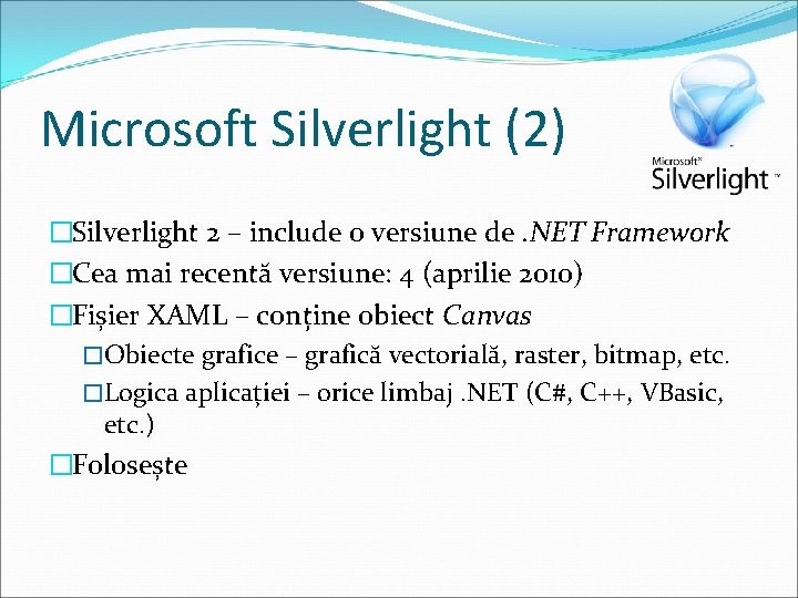 Microsoft Silverlight (2) �Silverlight 2 – include o versiune de. NET Framework �Cea mai