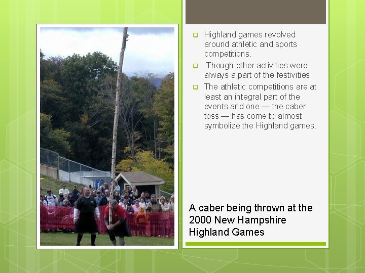 q q q Highland games revolved around athletic and sports competitions. Though other activities