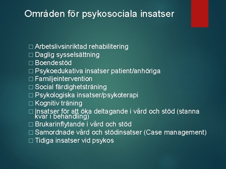 Områden för psykosociala insatser � Arbetslivsinriktad rehabilitering � Daglig sysselsättning � Boendestöd � Psykoedukativa