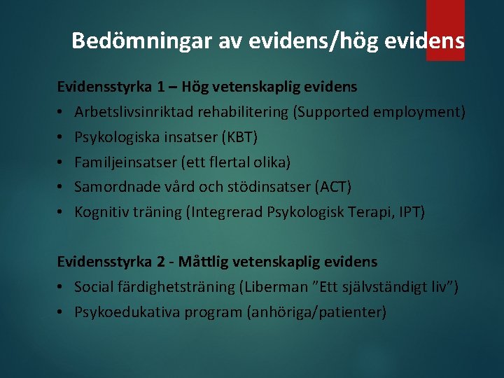 Bedömningar av evidens/hög evidens Evidensstyrka 1 – Hög vetenskaplig evidens • Arbetslivsinriktad rehabilitering (Supported