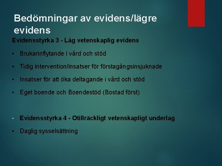 Bedömningar av evidens/lägre evidens Evidensstyrka 3 - Låg vetenskaplig evidens • Brukarinflytande i vård