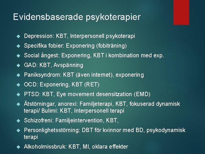Evidensbaserade psykoterapier Depression: KBT, Interpersonell psykoterapi Specifika fobier: Exponering (fobiträning) Social ångest: Exponering, KBT