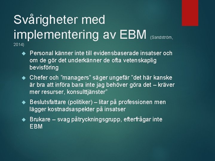 Svårigheter med implementering av EBM (Sandström, 2014) Personal känner inte till evidensbaserade insatser och