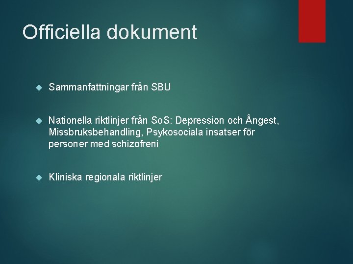 Officiella dokument Sammanfattningar från SBU Nationella riktlinjer från So. S: Depression och Ångest, Missbruksbehandling,