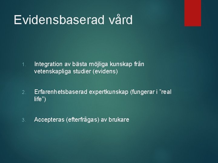 Evidensbaserad vård 1. Integration av bästa möjliga kunskap från vetenskapliga studier (evidens) 2. Erfarenhetsbaserad