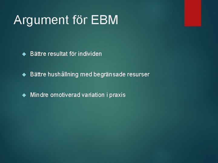 Argument för EBM Bättre resultat för individen Bättre hushållning med begränsade resurser Mindre omotiverad